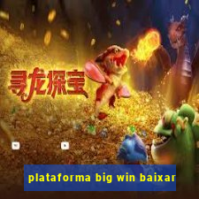 plataforma big win baixar