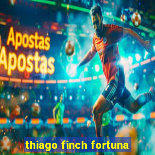 thiago finch fortuna