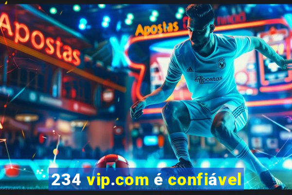 234 vip.com é confiável