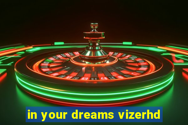 in your dreams vizerhd