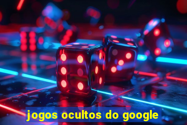 jogos ocultos do google