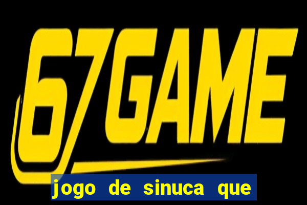 jogo de sinuca que ganha dinheiro de verdade