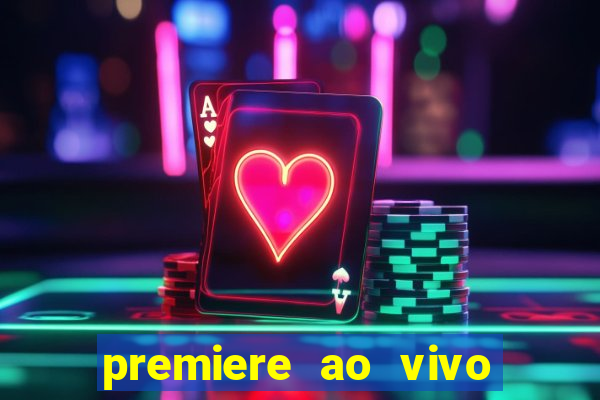 premiere ao vivo hoje gratis