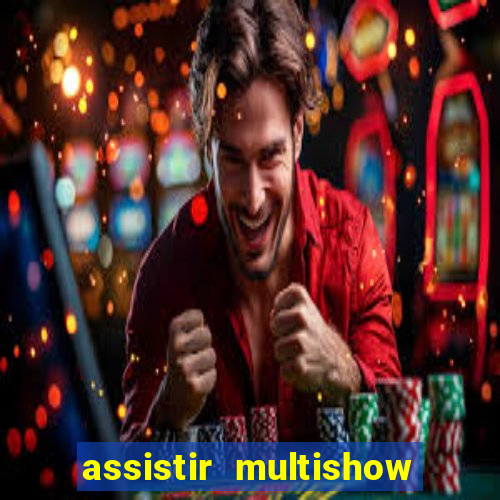 assistir multishow ao vivo grátis