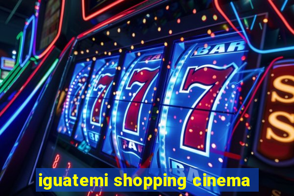 iguatemi shopping cinema