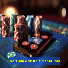 bertram e smith o mentalista