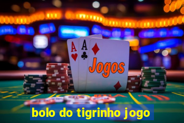 bolo do tigrinho jogo