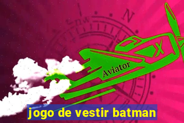 jogo de vestir batman