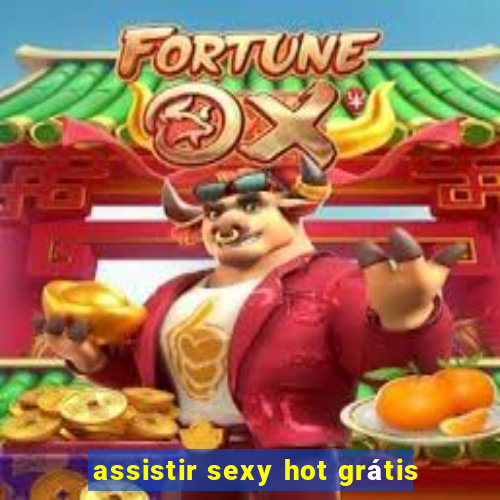 assistir sexy hot grátis