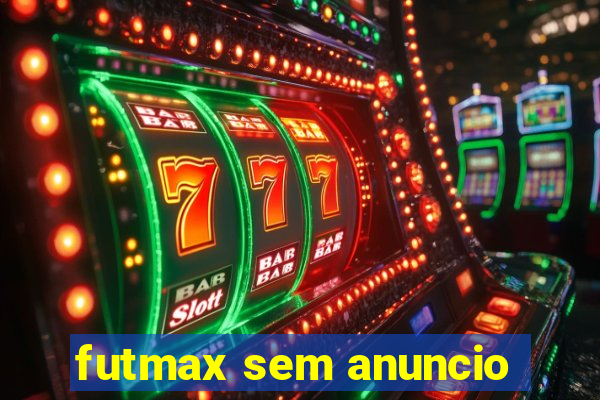 futmax sem anuncio