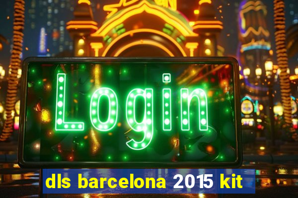 dls barcelona 2015 kit