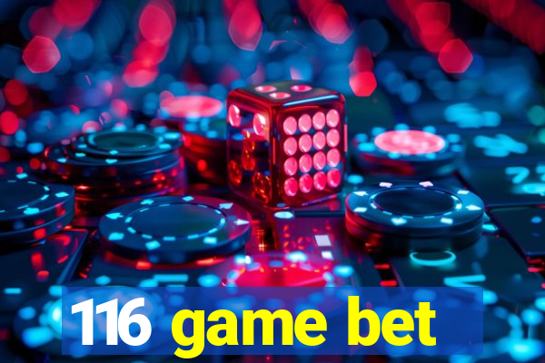 116 game bet