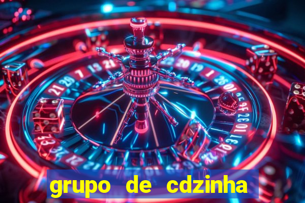 grupo de cdzinha no whatsapp