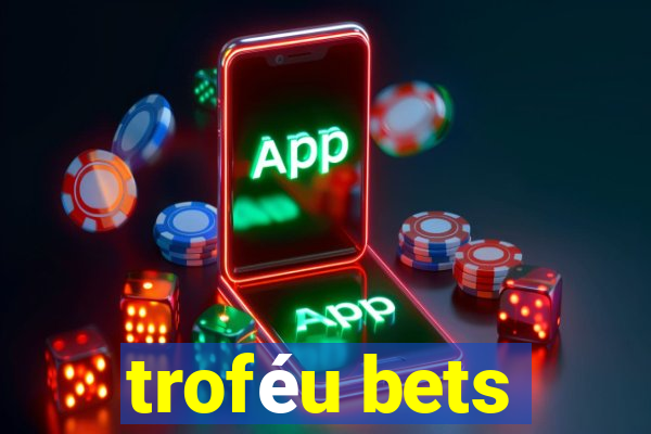 troféu bets