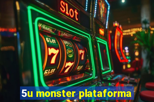 5u monster plataforma