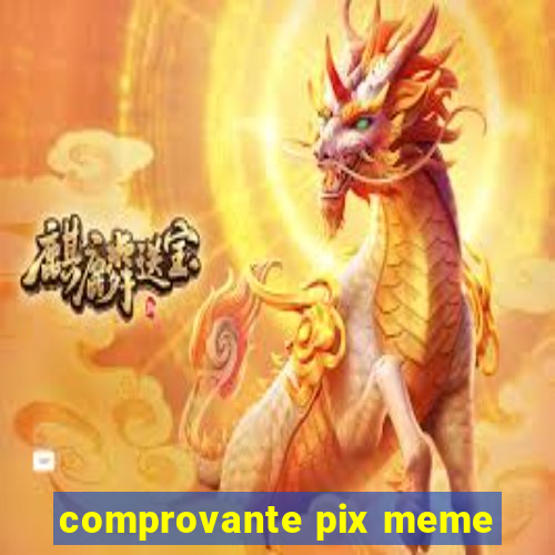 comprovante pix meme