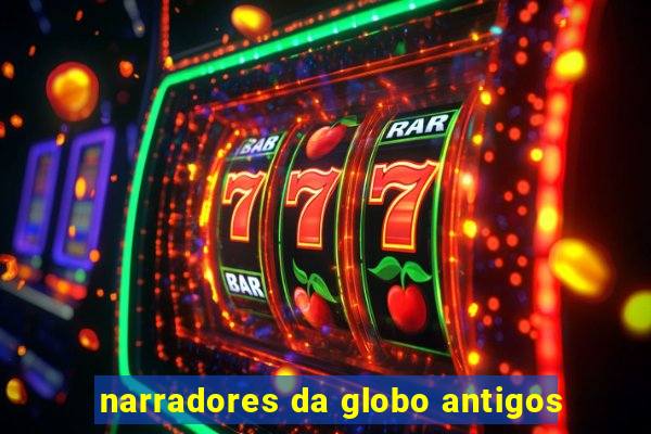 narradores da globo antigos