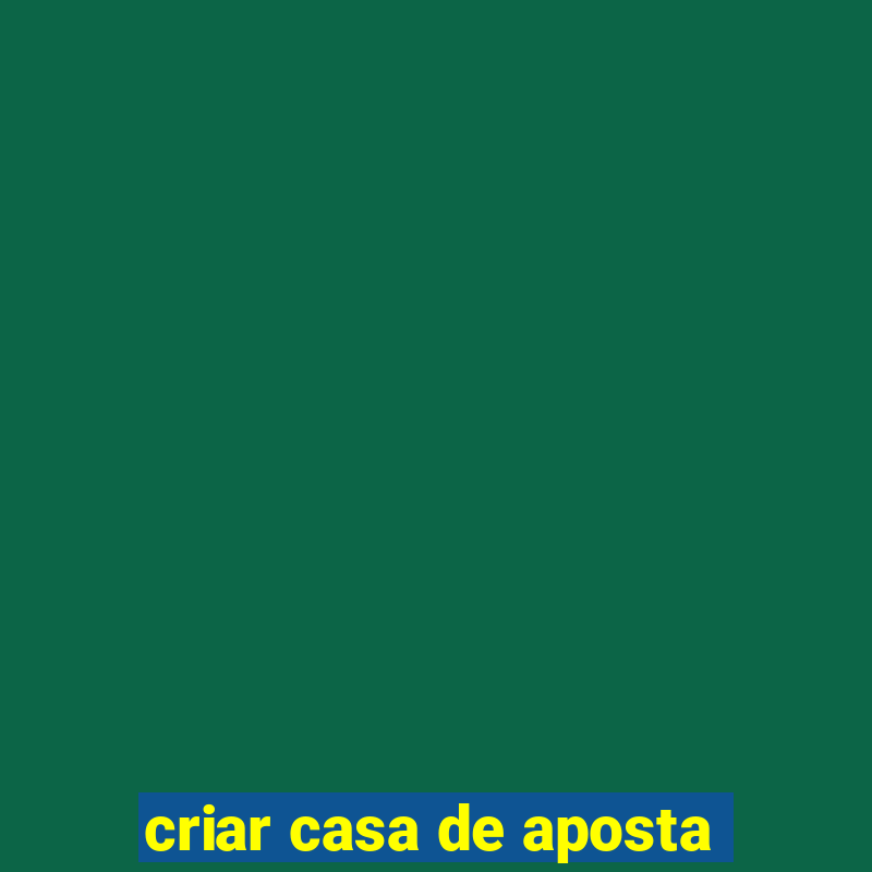 criar casa de aposta