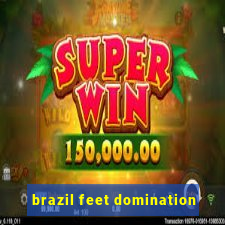 brazil feet domination