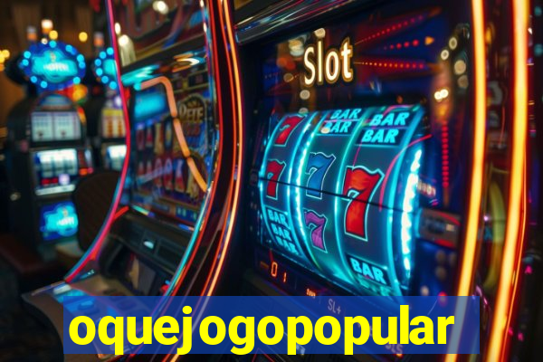 oquejogopopular