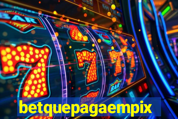 betquepagaempix