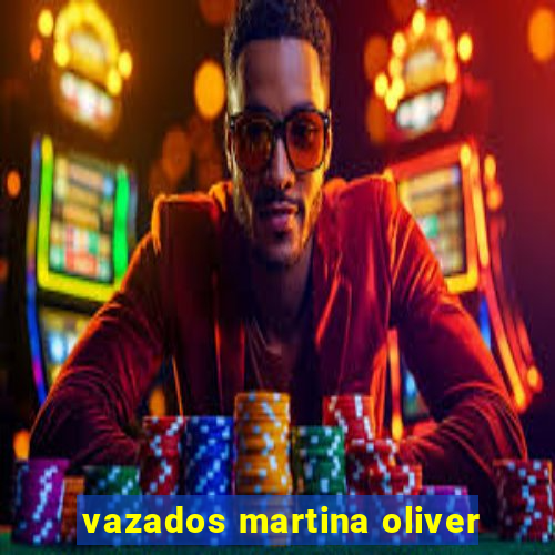 vazados martina oliver