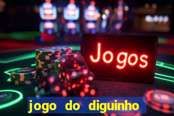 jogo do diguinho para ganhar dinheiro