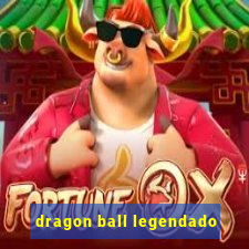 dragon ball legendado