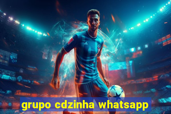 grupo cdzinha whatsapp