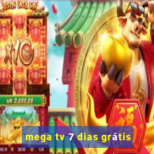 mega tv 7 dias grátis