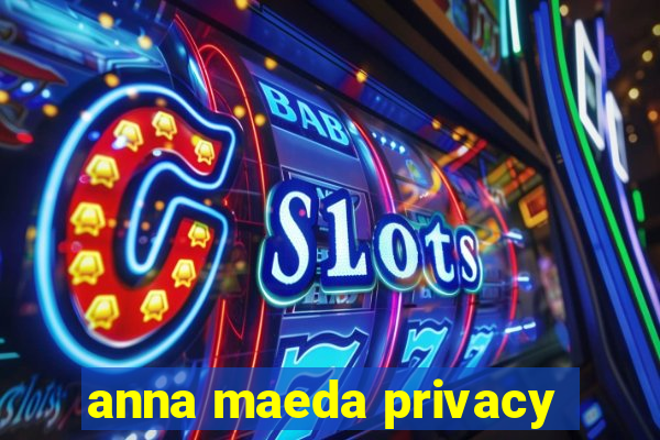 anna maeda privacy