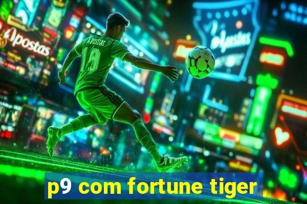 p9 com fortune tiger