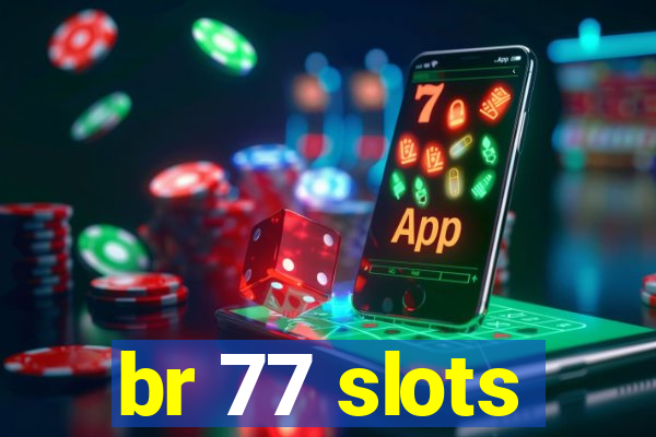 br 77 slots