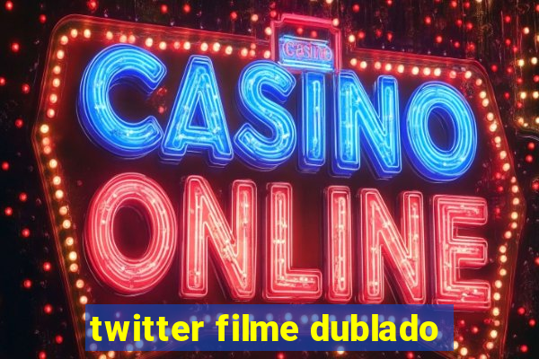 twitter filme dublado