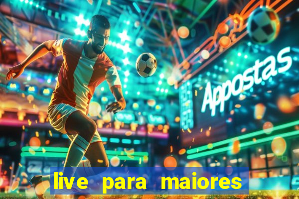 live para maiores de 18