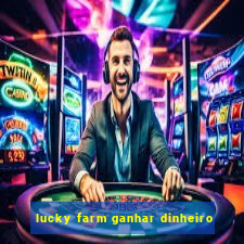 lucky farm ganhar dinheiro