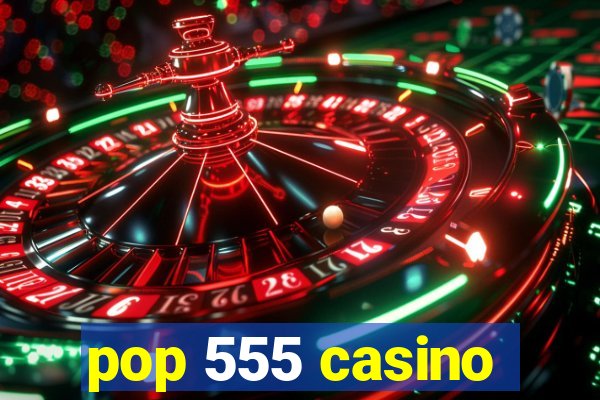 pop 555 casino