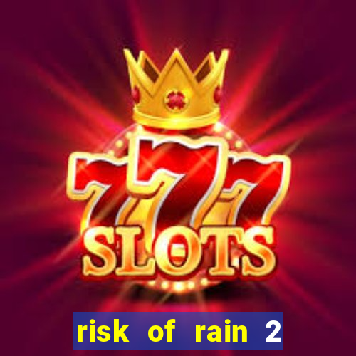 risk of rain 2 tier list