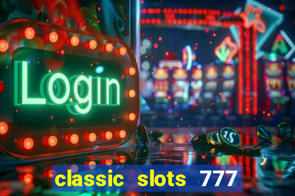 classic slots 777 paga mesmo