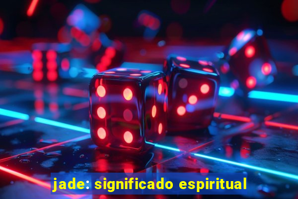 jade: significado espiritual