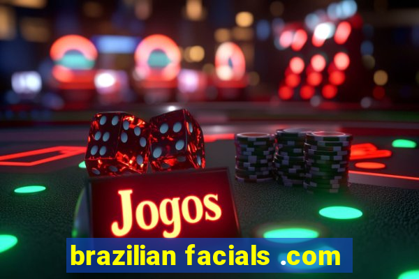 brazilian facials .com