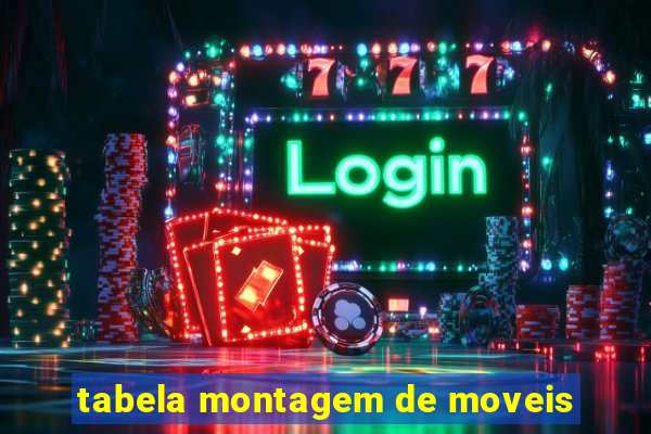 tabela montagem de moveis