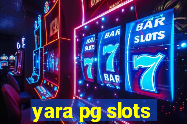 yara pg slots