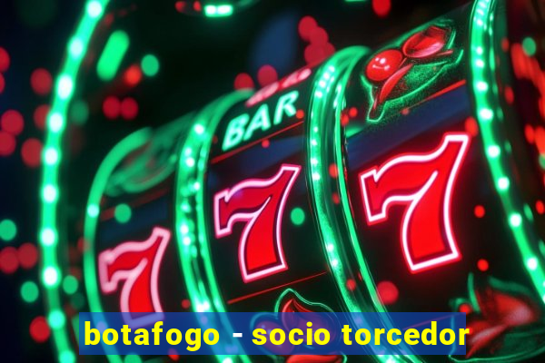 botafogo - socio torcedor