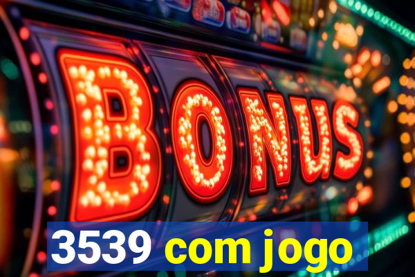 3539 com jogo