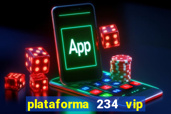 plataforma 234 vip é confiável