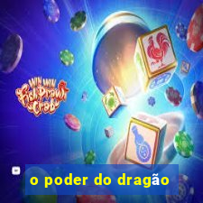 o poder do dragão