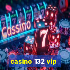 casino 132 vip