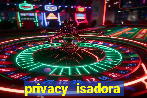 privacy isadora vale gratis