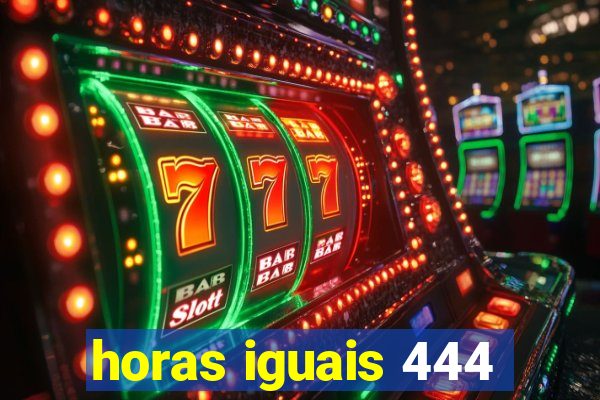 horas iguais 444